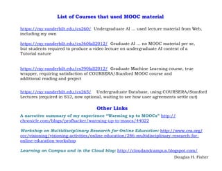 List of Courses that used MOOC material
https://my.vanderbilt.edu/cs260/ Undergraduate AI … used lecture material from Web...