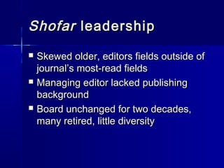 ShofarShofar leadershipleadership
 Skewed older, editors fields outside ofSkewed older, editors fields outside of
journal...