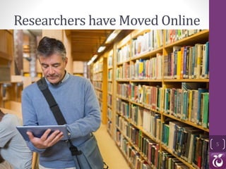 Researchers have Moved Online
5
 