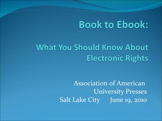 Association of American  University Presses Salt Lake City  June 19, 2010 