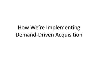 How We’re Implementing Demand-Driven Acquisition