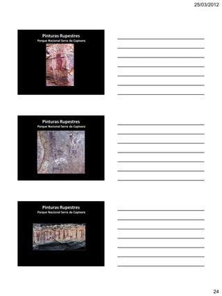 25/03/2012




   Pinturas Rupestres
Parque Nacional Serra da Capivara




   Pinturas Rupestres
Parque Nacional Serra da Capivara




   Pinturas Rupestres
Parque Nacional Serra da Capivara




                                           24
 