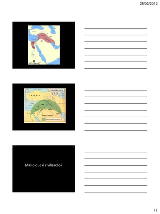 25/03/2012




Mas o que é civilização?




                                  41
 