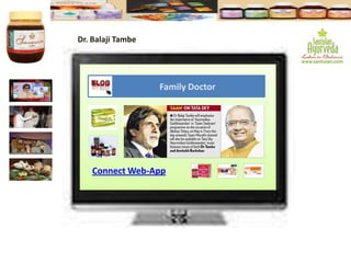 Aaurved Webapp
Family Doctor
Connect Web-App
Dr. Balaji Tambe
 