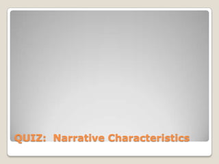 QUIZ: Narrative Characteristics
 