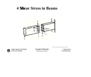 4 Shear Stress in Beams
SS
fig by Case, Chilver, Ross, Strenth of Materials and Structures
Strength of Materials Department of
ADDIS ABABA UNIVERSITY
Faculty of Technology Civil Engineering
material by Karsten Schlesier
 