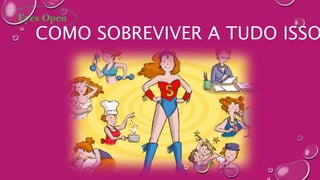 COMO SOBREVIVER A TUDO ISSO
 