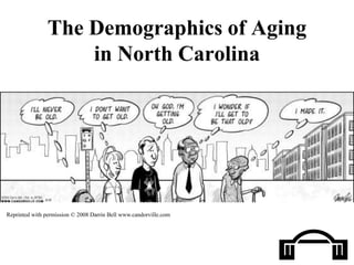 The Demographics of Aging in North CarolinaReprinted with permission © 2008 Darrin Bell www.candorville.com
