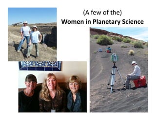 (A	
  few	
  of	
  the)	
  
Women	
  in	
  Planetary	
  Science	
  
 
