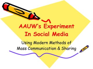 AAUW’s Experiment In Social Media Using Modern Methods of Mass Communication & Sharing 