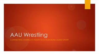 AAU Wrestling
CONNECTING AMERICA’S YOUTH TO CIVILIZATIONS OLDEST SPORT

 