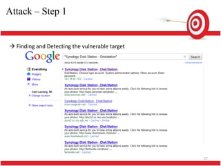 Attack – Step 1


 Finding and Detecting the vulnerable target




                                                27
 