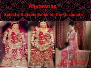 AAavaranaa
Select a Suitable Saree for the Occasions
www.aavaranaa.com
 