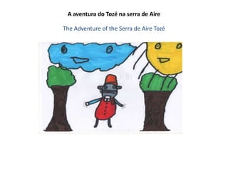 A aventura do Tozé na serra de Aire
The Adventure of the Serra de Aire Tozé

 