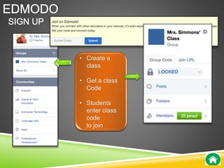 • Create a 
class 
• Get a class 
Code 
• Students 
enter class 
code 
to join 
 