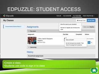 EDPUZZLE: STUDENT ACCESS 
•Create a class. 
•Students use code to sign in to class 
 
