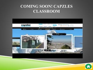 COMING SOON! CAPZLES 
CLASSROOM 
 