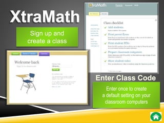 Sign up and 
create a class 
Enter once to create 
a default setting on your 
classroom computers 
 