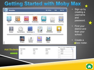 Add Students 
• Sign up by 
creating a 
username 
and 
password. 
• Find your 
district and 
then your 
school. 
• Create a 
class roster. 
 