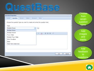 Choose 
from 
seven 
question 
types 
Add 
images 
and 
media 
Add 
feedback 
to 
questions 
 