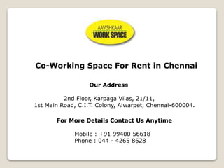 Co-Working Space For Rent in Chennai
Our Address
2nd Floor, Karpaga Vilas, 21/11,
1st Main Road, C.I.T. Colony, Alwarpet, Chennai-600004.
For More Details Contact Us Anytime
Mobile : +91 99400 56618
Phone : 044 - 4265 8628
 
