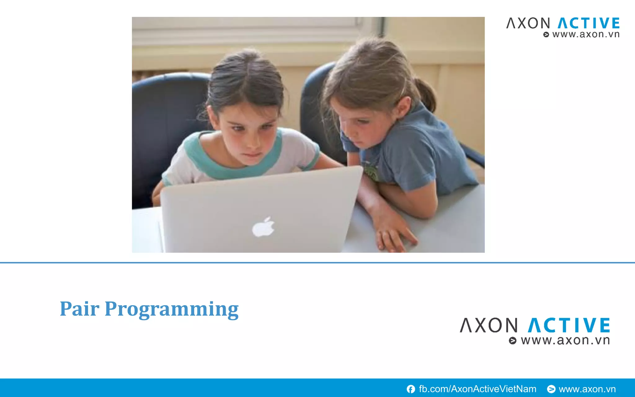www.axon.vnfb.com/AxonActiveVietNam
Pair Programming
 
