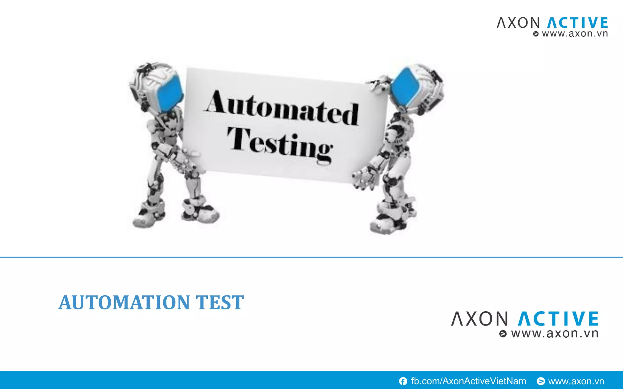 www.axon.vnfb.com/AxonActiveVietNam
AUTOMATION TEST
 