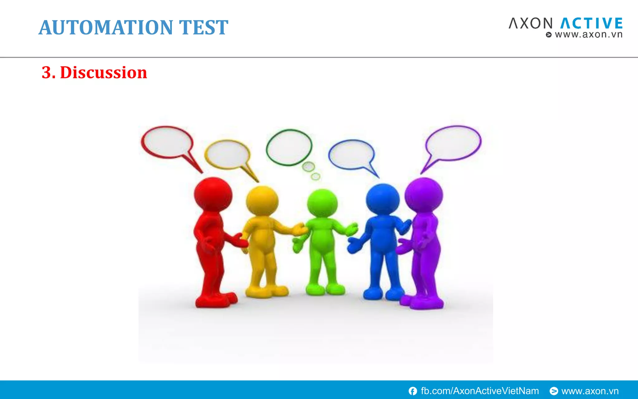 www.axon.vnfb.com/AxonActiveVietNam
AUTOMATION TEST
3. Discussion
 