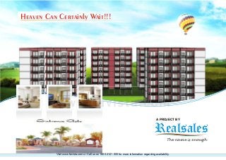 Heaven Can Certainly Wait!!!

A PROJECT BY

Realsales
The name is enough

Visit www.favista.com or Call us on 1800 2121 000 for more information regarding availability.

 