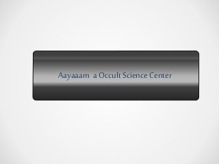 Aayaaam a OccultScience Center
 