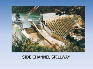 SIDE CHANNEL SPILLWAY
 