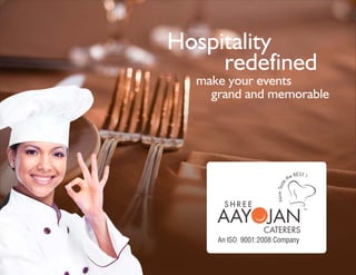Hospitality
redefined
make your events
grand and memorable
S H R E E TM
An ISO 9001:2008 Company
 