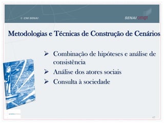 Metodologias e Técnicas de Construção de Cenários
 Combinação de hipóteses e análise de
consistência
 Análise dos atores sociais
 Consulta à sociedade
67
 