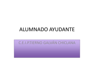 ALUMNADO AYUDANTE

C.E.I.P.TIERNO GALVÁN CHICLANA
 