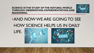 Using Science In Daily Life How science is used everywhere and in our daily life | PDF