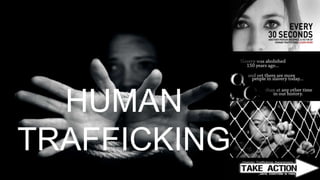 HUMAN
TRAFFICKING
 
