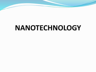 NANOTECHNOLOGY
 
