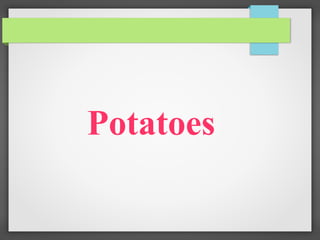 Potatoes
 