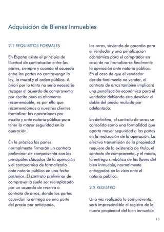 Adquisición de Bienes Inmuebles
2.1 REQUISITOS FORMALES
En España existe el principio de
libertad de contratación entre la...