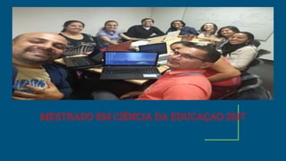 MESTRADO EM CIÊNCIA DA EDUCAÇAO 2017
 