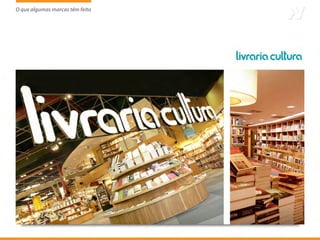 O que algumas marcas têm feito
                     tem
 