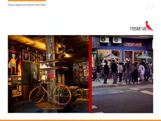 O que algumas marcas têm feito
                     tem
 