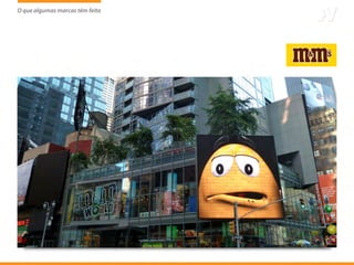 O que algumas marcas têm feito
                     tem
 