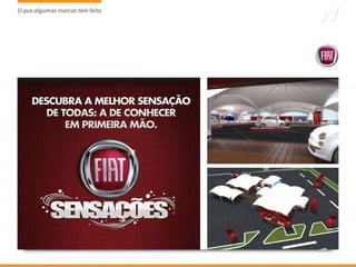 O que algumas marcas têm feito
                     tem
 