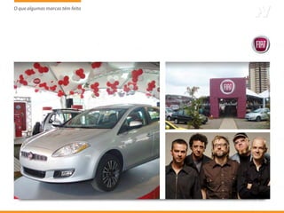 O que algumas marcas têm feito
                     tem
 