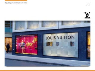 O que algumas marcas têm feito
                     tem
 