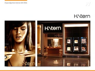 O que algumas marcas têm feito
                     tem
 