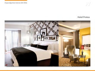 O que algumas marcas têm feito
                     tem




                                 Hotel Protea
 
