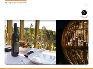 O que algumas marcas têm feito
                     tem
 