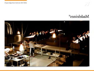 O que algumas marcas têm feito
                     tem
 